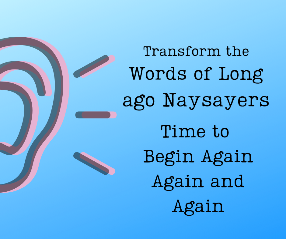 Transfrom the words of naysayers: an ear listens and does... what? Heal the negative effects of mean words.