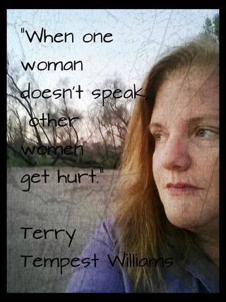 Woman's profile in a dry, desert setting. Quote from Terry Tempest Williams:

"When one woman doesn't speak, other women get hurt."

