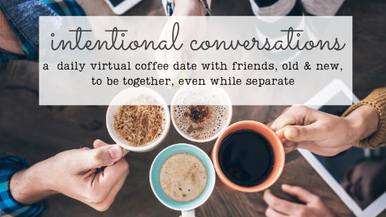 Coffee mugs lifted - an invitation to join the Virtual Coffee Conversations - a way to stay intentionally connected during this time of social distancing.