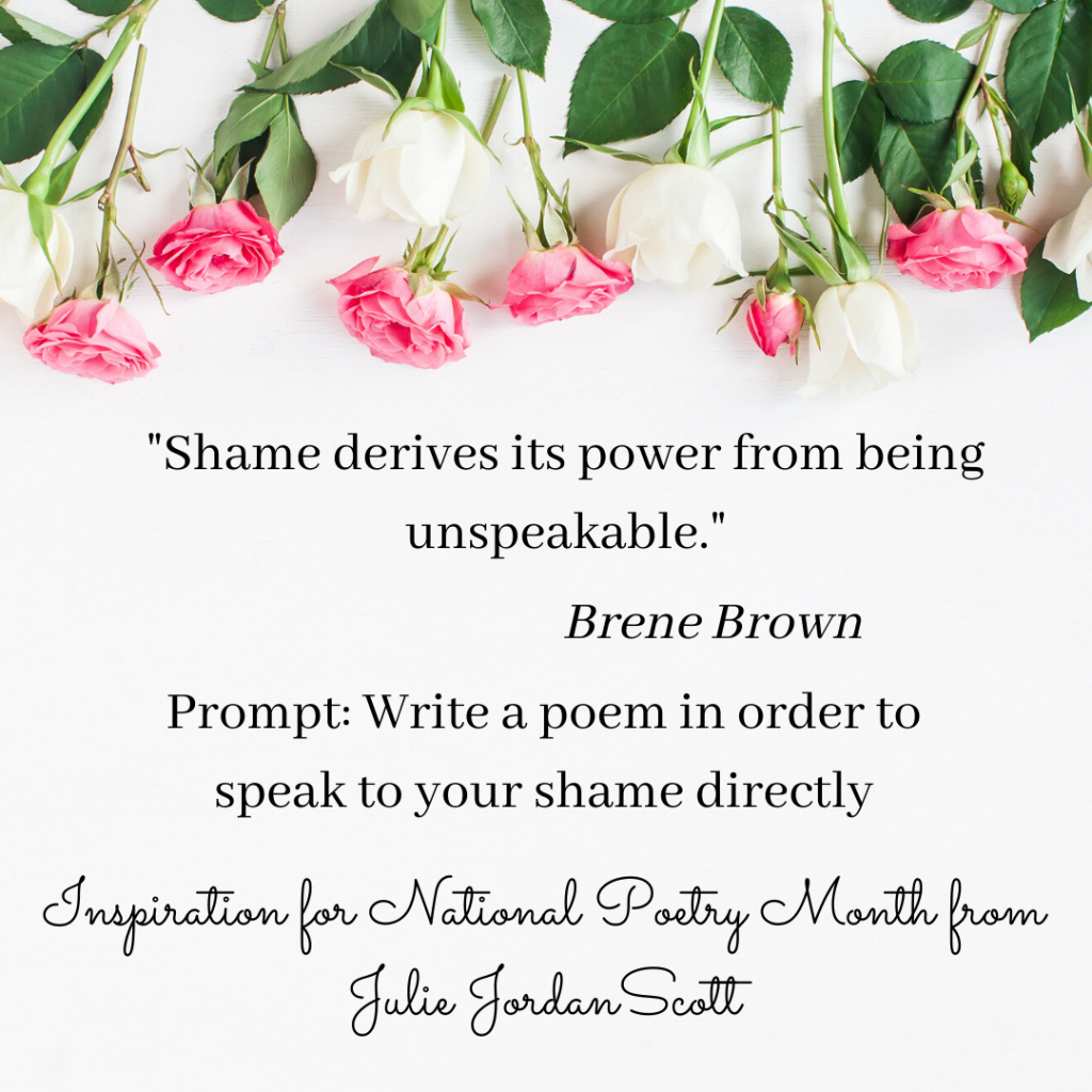 A row of beautiful pink roses in flat lay style frame the words of Brene Brown and a writing prompt that suggest we ought to speak to shame directly. Speak on behalf of our shame instead of covering it up.