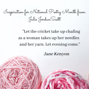 pink balls of yarn are the basis for this quote from "Let Evening Come" by Jane Kenyon. "Let the cricket take up chafing as a woman takes up her needles and her yarn. Let evening come."  This is Inspiration for National Poetry Month (and beyond) from Creative Life Midwife Julie Jordan Scott
