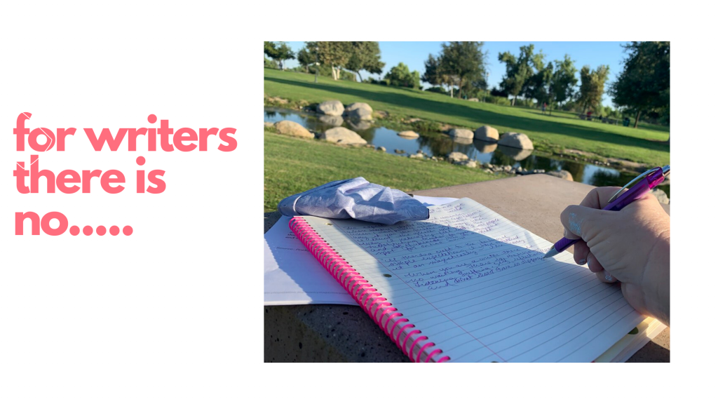 For writers there is no.... and a writer is using a purple pen on her open notebook to capture thoughts as she waits for a friend to call and go on a walk with her.