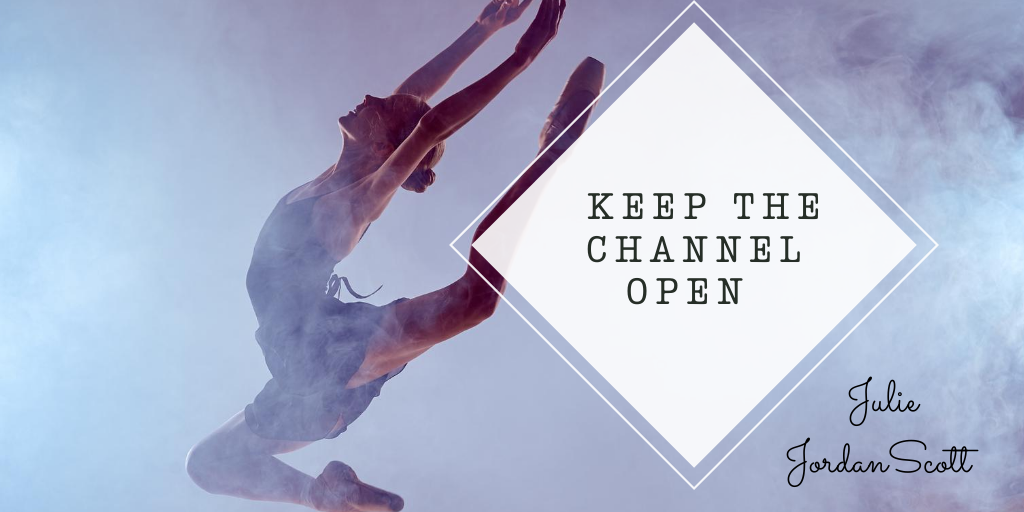 A dancer, along with the words "Keep the Channel Open" a nugget of wisdom offered by Martha Graham and continued in this blog post by Julie JordanScott