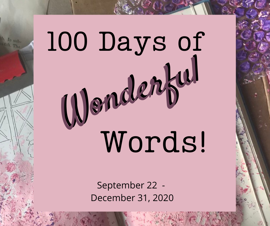 100 Days of Wonderful Words: prompts for many genre, all written uniquely for each particular audience so the writer may use similar content, sculpted accordingly. Image is mixed media art materials and words. 