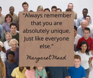 A group of unique people are gathered, honoring the Margaret Mead quote about every person being unique and special.