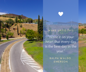 A curvy road is much like our concerns when we are facing the unknown. The quote from Ralph Waldo Emerson reminds us "Write it on your heart that every day is the best day in the year."