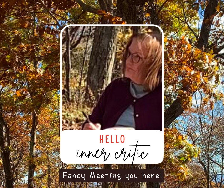 Woman writing in a notebook in the middle of the forest. Words say "Hello, Inner Critic! Fancy meeting you here!"