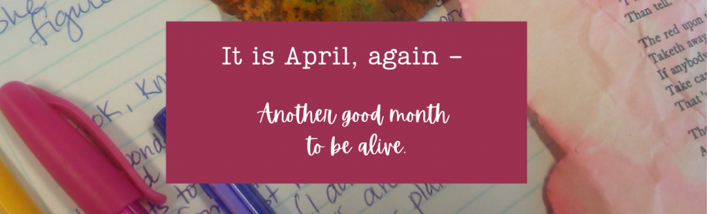 It is April, another good month to be alive: quote on pen and paper, and a dyed book page.
