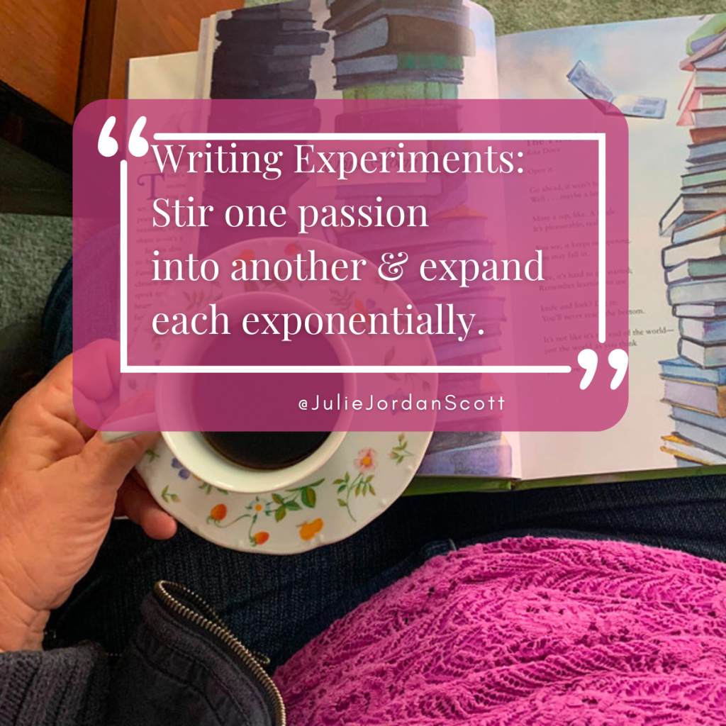 A book and a coffee cup and a woman's hand beneath the words "Writing experiments stir one passion into another and expand each exponentially."  Julie JordanScottt